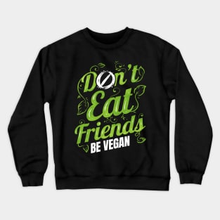 Don't Eat Friends Animals - Be Vegan Crewneck Sweatshirt